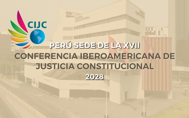 Perú será sede de la XVII Conferencia Iberoamericana de justicia constitucional a desarrollarse en el 2028👩‍⚖️